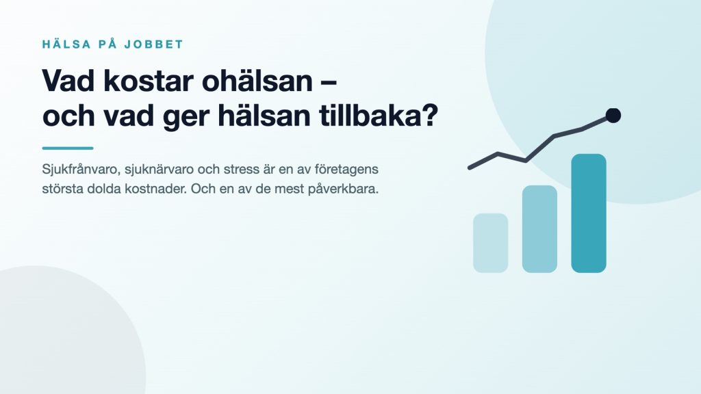 Vad kostar ohälsa och sjukfrånvaro företaget – och vad ger friska medarbetare tillbaka